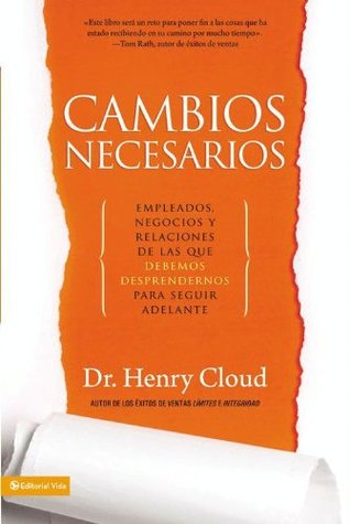 Cambios Necesarios: Empleados, negocios y relaciones de los que debemos desprendernos para seguir adelante (Spanish Edition) (2012)