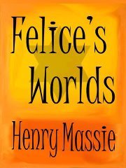 Felice's Worlds