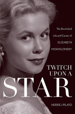 Twitch Upon a Star: The Bewitched Life and Career of Elizabeth Montgomery (2012)