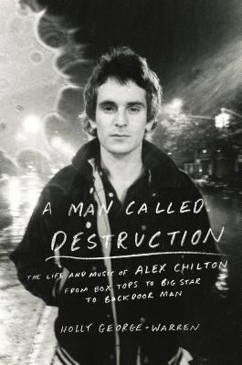 A Man Called Destruction: The Life and Music of Alex Chilton, From Box Tops to Big Star to Backdoor Man (2014)