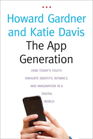 The App Generation: How Today's Youth Navigate Identity, Intimacy, and Imagination in a Digital World (2013)