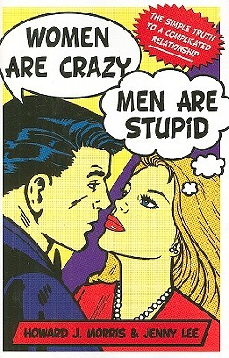 Women Are Crazy, Men Are Stupid: The Simple Truth to a Complicated Relationship (2009)