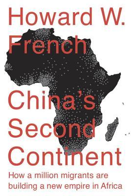 China's Second Continent: How a Million Migrants Are Building a New Empire in Africa (2014)