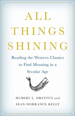 All Things Shining: Reading the Western Classics to Find Meaning in a Secular Age (2011)