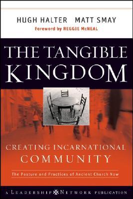 The Tangible Kingdom: Creating Incarnational Community: The Posture and Practices of Ancient Church Now (2008)