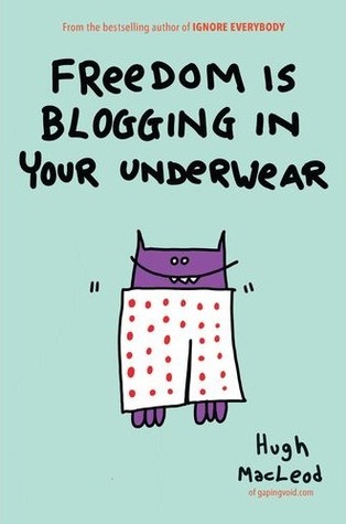 Freedom Is Blogging in Your Underwear (2012)