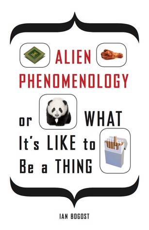 Alien Phenomenology, or What It�s Like to Be a Thing