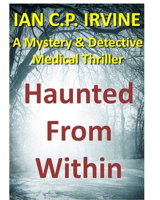 Haunted From Within : A Mystery & Detective Medical Thriller (2013)