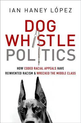 Dog Whistle Politics: How Coded Racial Appeals Have Reinvented Racism and Wrecked the Middle Class (2014)