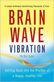 Brain Wave Vibration: Getting Back Into the Rhythm of a Happy, Healthy Life