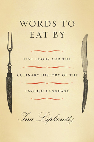 Words to Eat By: Five Foods and the Culinary History of the English Language (2011)