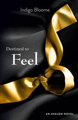 Destined to Feel. by Indigo Bloome (2012)
