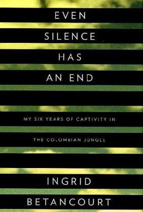 Even Silence Has an End: My Six Years of Captivity in the Colombian Jungle (2010)