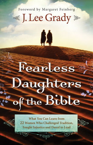 Fearless Daughters of the Bible: What You Can Learn from 22 Women Who Challenged Tradition, Fought Injustice and Dared to Lead (2012)