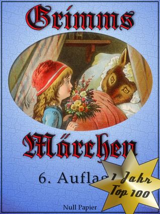 Grimms Märchen - Vollständige, überarbeitete und illustrierte Ausgabe