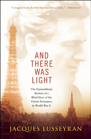 And There Was Light: The Extraordinary Memoir of a Blind Hero of the French Resistance in World War II (2014)