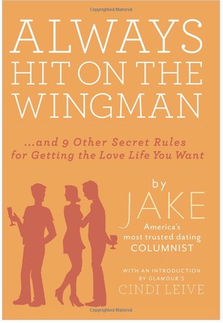 Always Hit On The Wingman...and 9 Other Secret Rules for Getting the Love Life You Want (2000)