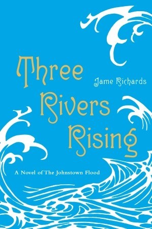 Three Rivers Rising: A Novel of the Johnstown Flood (2010)