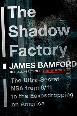 The Shadow Factory: The Ultra-Secret NSA from 9/11 to the Eavesdropping on America (2008)