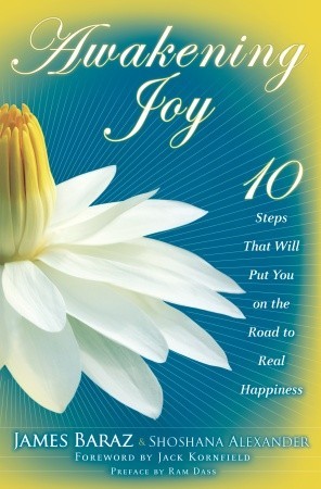 Awakening Joy: 10 Steps That Will Put You on the Road to Real Happiness (2010)