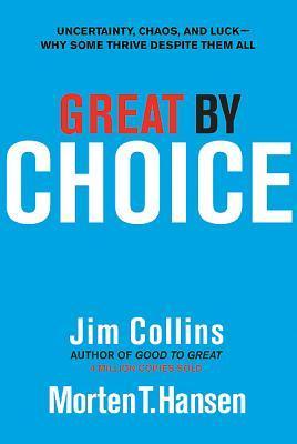 Great by Choice: Uncertainty, Chaos, and Luck--Why Some Thrive Despite Them All (2011)
