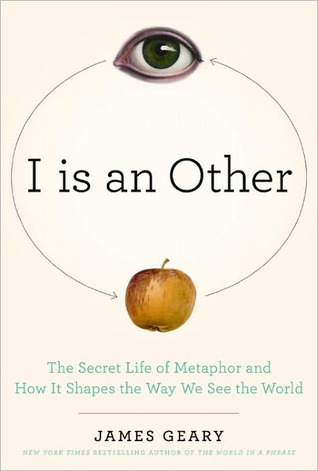 I is an Other: The Secret Life of Metaphor and How it Shapes the Way We See the World