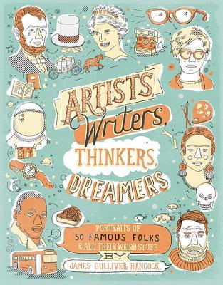 Artists, Writers, Thinkers, Dreamers: Portraits of Fifty Famous Folks & All Their Weird Stuff (2014)