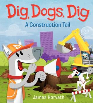 Dig, Dogs, Dig: A Construction Tail (2013)