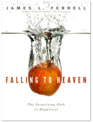 Falling Into Heaven: The Surprising Path to Happiness