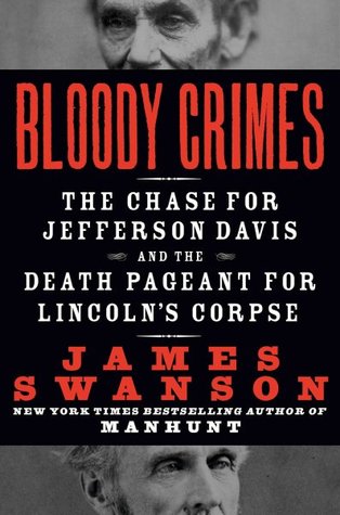 Bloody Crimes: The Chase for Jefferson Davis and the Death Pageant for Lincoln's Corpse