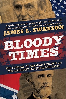Bloody Times: The Funeral of Abraham Lincoln and the Manhunt for Jefferson Davis (2010)