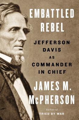 Embattled Rebel: Jefferson Davis as Commander in Chief (2014)