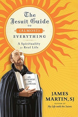 The Jesuit Guide to (Almost) Everything: A Spirituality for Real Life (2010)