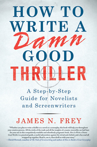 How to Write a Damn Good Thriller: A Step-by-Step Guide for Novelists and Screenwriters (2010)