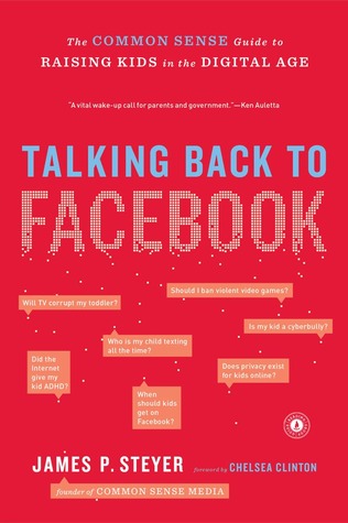 Talking Back to Facebook: The Common Sense Guide to Raising Kids in the Digital Age (2012)