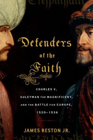 Defenders of the Faith: Charles V, Suleyman the Magnificent, and the Battle for Europe, 1520-1536 (2009)