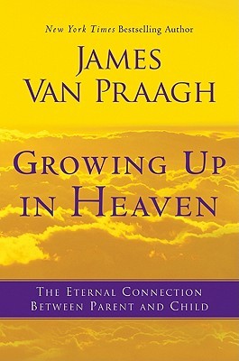 Growing Up in Heaven: The Eternal Connection Between Parent and Child (2011)