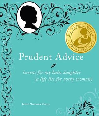 Prudent Advice: Lessons for My Baby Daughter (A Life List for Every Woman) (2010)