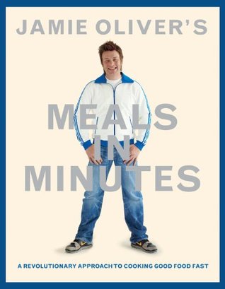Jamie Oliver's Meals in Minutes: A Revolutionary Approach to Cooking Good Food Fast (2011)