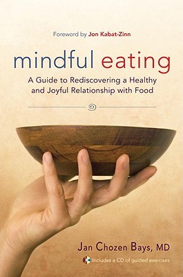 Mindful Eating: A Guide to Rediscovering a Healthy and Joyful Relationship with Food--includes CD (2009)