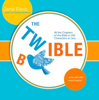 The Twible: All the Chapters of the Bible in 140 Characters or Less . . . Now with 68% More Humor! (2013)