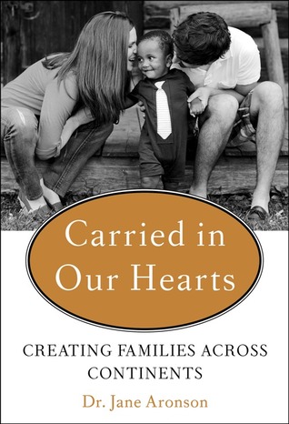 Carried in Our Hearts: The Gift of Adoption: Inspiring Stories of Families Created Across Continents (2013)