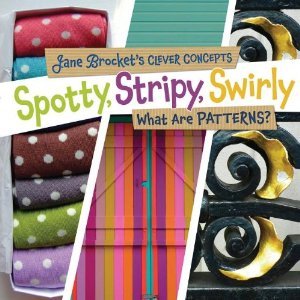 Spotty, Stripy, Swirly: What Are Patterns? (2012)