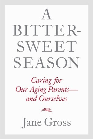 A Bittersweet Season: Caring for Our Aging Parents--and Ourselves (2011)