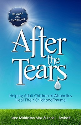 After The Tears: Helping Adult Children Of Alcoholics Heal Their Childhood Trauma (2010)