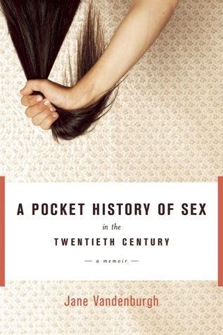 A Pocket History of Sex in the Twentieth Century: A Memoir (2009)