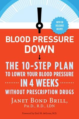 Blood Pressure Down: The 10-Step Plan to Lower Your Blood Pressure in 4 Weeks--Without Prescription Drugs (2013)
