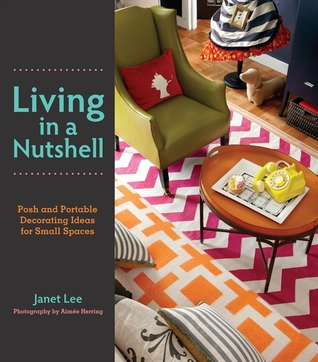 Living in a Nutshell: Posh and Portable Decorating Ideas for Small Spaces (2012)