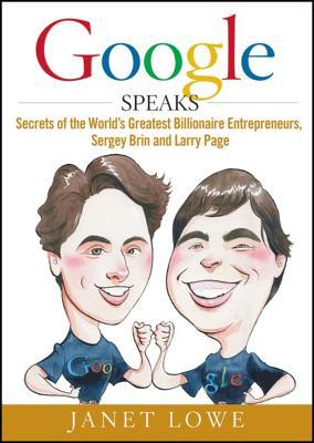 Google Speaks: Secrets of the Worlds Greatest Billionaire Entrepreneurs, Sergey Brin and Larry Page (2009)