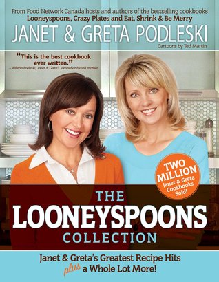 The Looneyspoons Collection : Janet & Greta's Greatest Recipe Hits Plus a Whole Lot More! (2011)